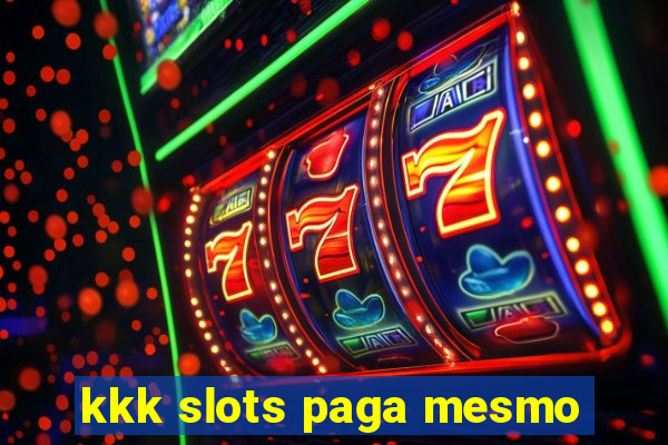 kkk slots paga mesmo